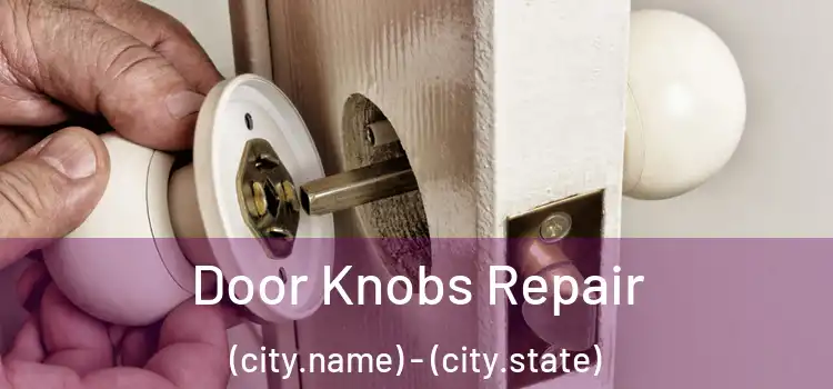Door Knobs Repair (city.name) - (city.state)